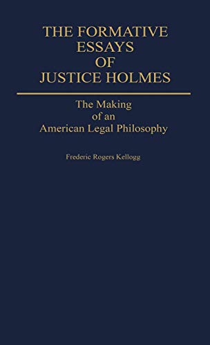 The Formative Essays of Justice Holmes: The Making of an American Legal Philosophy (Contributions in American Studies)