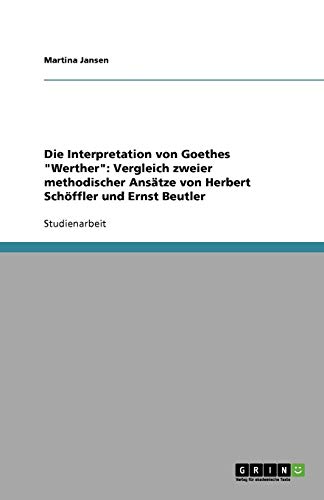 Die Interpretation von Goethes Werther: Vergleich zweier methodischer Ansätze von Herbert Schöffler und Ernst Beutler