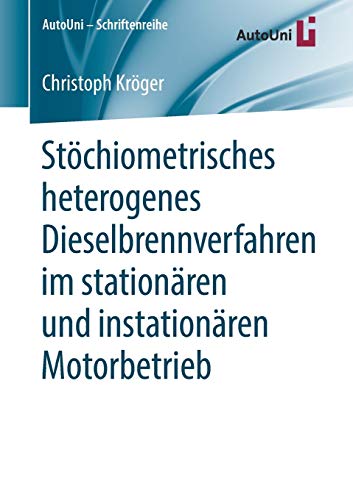 Stöchiometrisches heterogenes Dieselbrennverfahren im stationären und instationären Motorbetrieb (AutoUni – Schriftenreihe, 125, Band 125)