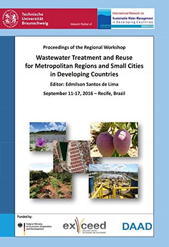 Wastewater Treatment and Reuse for Metropolitan Regions and Small Cities in Developing Countries: Proceedings of the Regional Workshop, September 11-17, 2016 - Recife, Brazil
