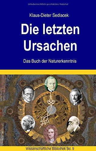 Die letzten Ursachen: Das Buch der Naturerkenntnis (Wissenschaftliche Bibliothek)