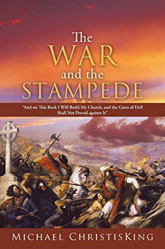The War and the Stampede: And on this Rock I Will Build My Church, and the Gates of Hell Shall Not Prevail against It
