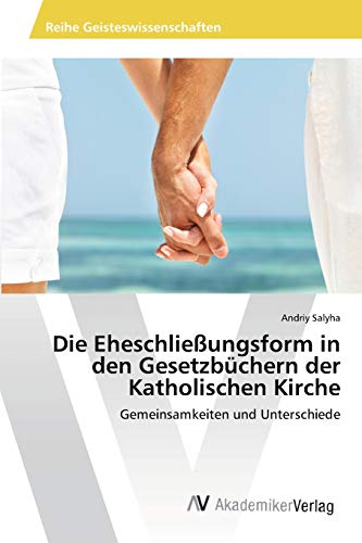 Die Eheschließungsform in den Gesetzbüchern der Katholischen Kirche: Gemeinsamkeiten und Unterschiede