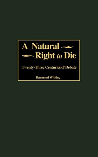 A Natural Right to Die: Twenty-Three Centuries of Debate (Contributions in Legal Studies)