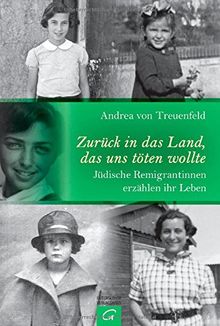 Zurück in das Land, das uns töten wollte: Jüdische Remigrantinnen erzählen ihr Leben