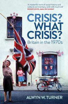 Crisis? What Crisis?: Britain in the 1970s