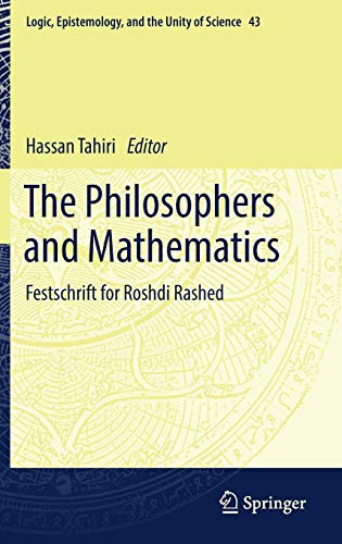 The Philosophers and Mathematics: Festschrift for Roshdi Rashed (Logic, Epistemology, and the Unity of Science, Band 43)