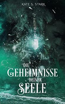 Die Geheimnisse deiner Seele: Deine Seele Trilogie 2