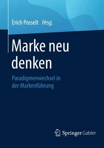 Marke neu denken: Paradigmenwechsel in der Markenführung