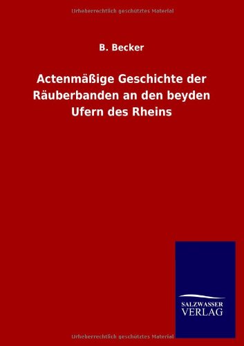 Actenmäßige Geschichte der Räuberbanden an den beyden Ufern des Rheins