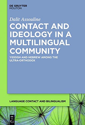 Contact and Ideology in a Multilingual Community: Yiddish and Hebrew Among the Ultra-Orthodox (Language Contact and Bilingualism [LCB], Band 16)