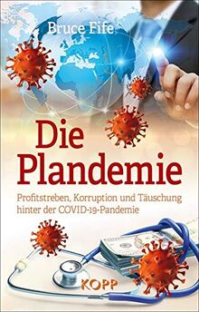 Die Plandemie: Profitstreben, Korruption und Täuschung hinter der COVID-19-Pandemie