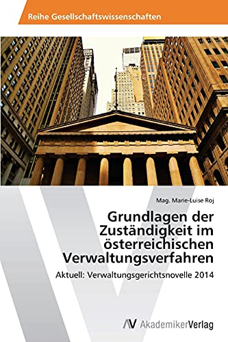 Grundlagen der Zuständigkeit im österreichischen Verwaltungsverfahren: Aktuell: Verwaltungsgerichtsnovelle 2014