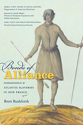 Bonds of Alliance: Indigenous and Atlantic Slaveries in New France (Published by the Omohundro Institute of Early American Histo)