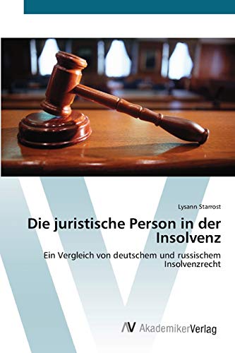 Die juristische Person in der Insolvenz: Ein Vergleich von deutschem und russischem Insolvenzrecht