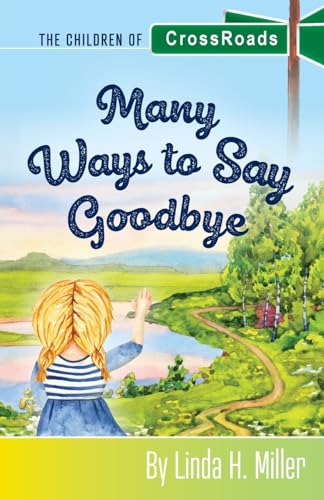 Many Ways to Say Goodbye: The Children of CrossRoads: The Children of CrossRoads, BOOK 6