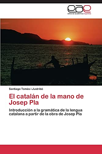 El catalán de la mano de Josep Pla: Introducción a la gramática de la lengua catalana a partir de la obra de Josep Pla