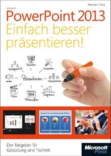 Microsoft PowerPoint 2013 - Einfach besser präsentieren: Der Ratgeber für Gestaltung und Technik