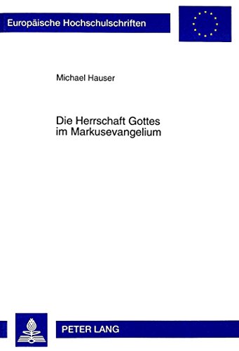 Die Herrschaft Gottes im Markusevangelium (Europäische Hochschulschriften - Reihe XXIII)