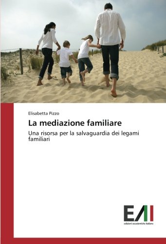 La mediazione familiare: Una risorsa per la salvaguardia dei legami familiari