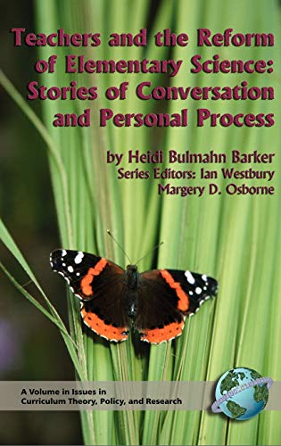 Teachers and the Reform of Elementary Science: Stories of Conversation and Personal Process (Hc) (Issues in Curriculum Theory, Policy, and Research)