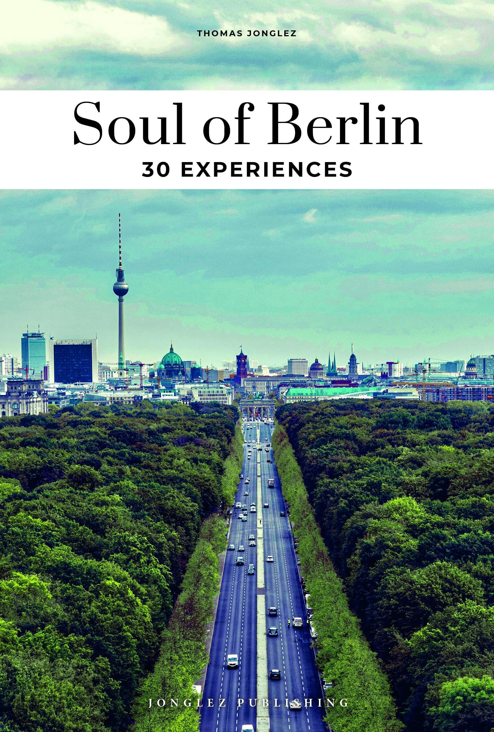 Jonglez, Thomas: Soul of Berlin 30 experiences. (Englische Ausgabe)