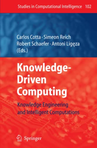 Knowledge-Driven Computing: Knowledge Engineering and Intelligent Computations (Studies in Computational Intelligence, Band 102)