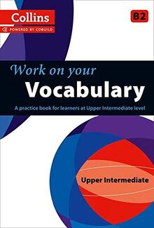 Vocabulary: B2: A Practice Book for Learners at Upper Intermediate Level (Collins Work on Your)