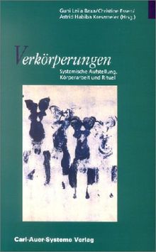 Verkörperungen. Systemische Aufstellung, Körperarbeit und Ritual.