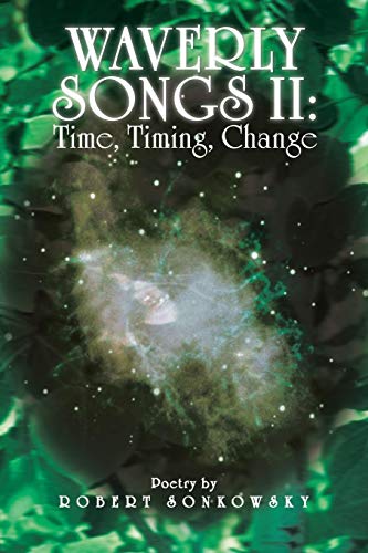 Waverly Songs II: Time, Timing, Change: Time, Timing, Change: Poetry by Robert Sonkowsky
