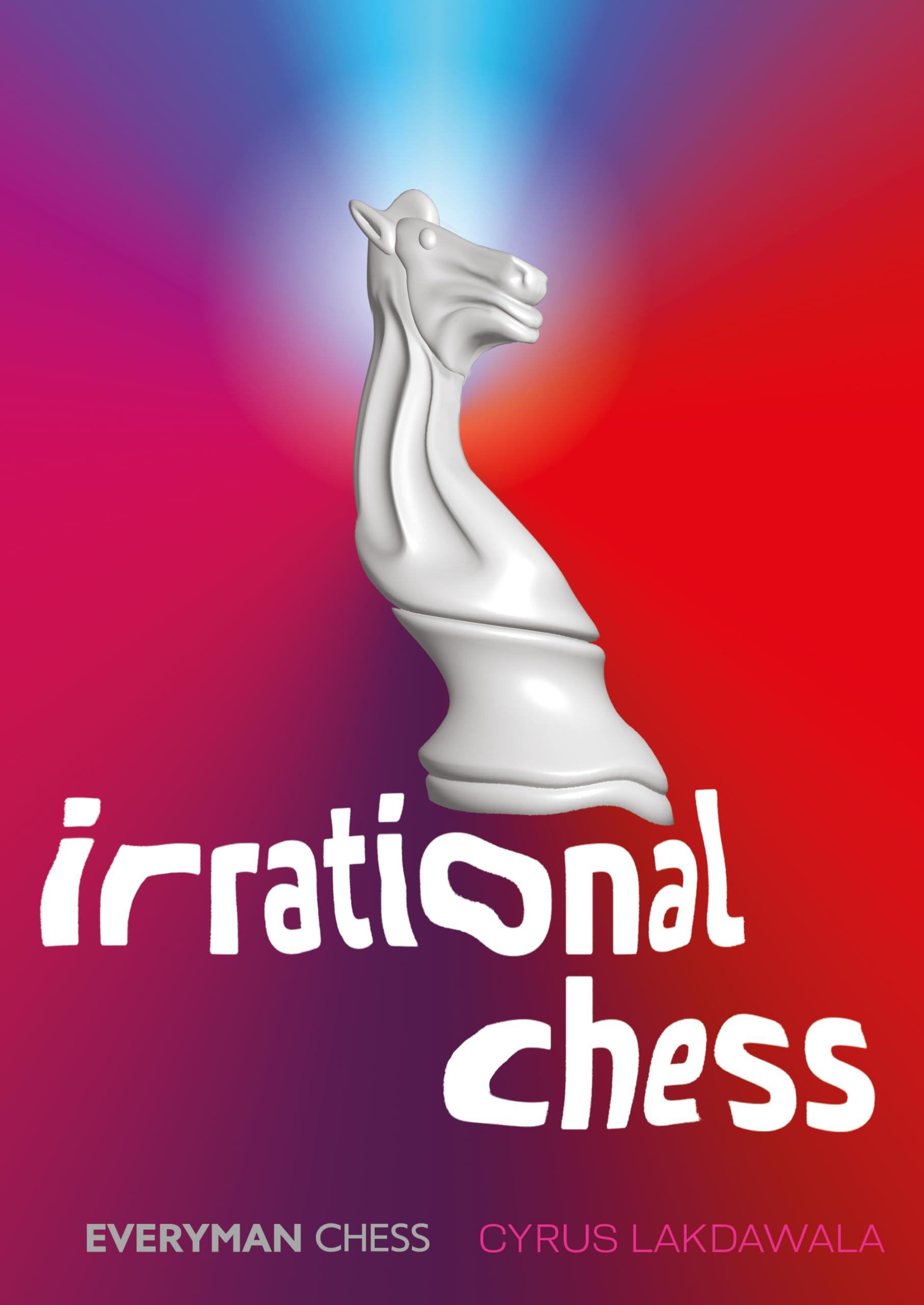 Cyrus Lakdawala Irrational Chess (Everyman Chess)