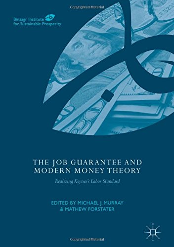 The Job Guarantee and Modern Money Theory: Realizing Keynes's Labor Standard (Binzagr Institute for Sustainable Prosperity)