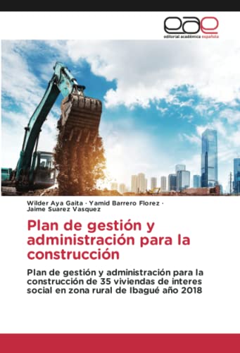 Plan de gestión y administración para la construcción: Plan de gestión y administración para la construcción de 35 viviendas de interes social en zona rural de Ibagué año 2018
