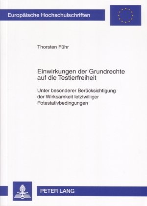 Einwirkungen der Grundrechte auf die Testierfreiheit: Unter besonderer Berücksichtigung der Wirksamkeit letztwilliger Potestativbedingungen