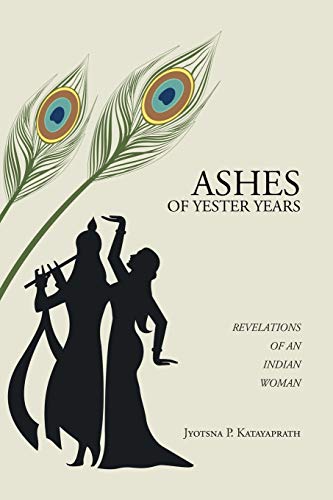 ASHES OF YESTER YEARS: REVELATIONS OF AN INDIAN WOMAN