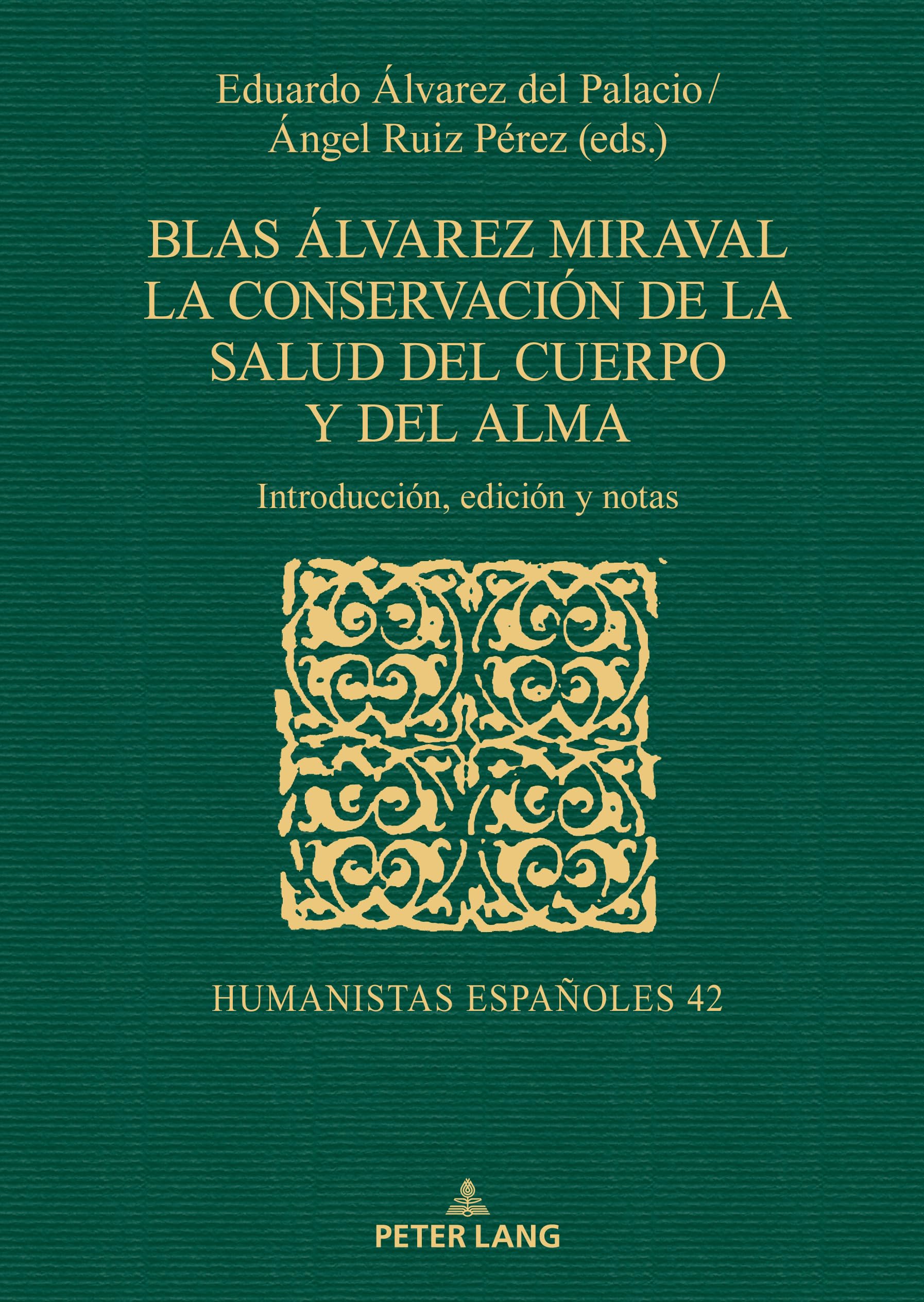 Blas Álvarez Miraval. La conservación de la salud del cuerpo y del alma: Introducción, edición y notas (Humanistas españoles, Band 42)