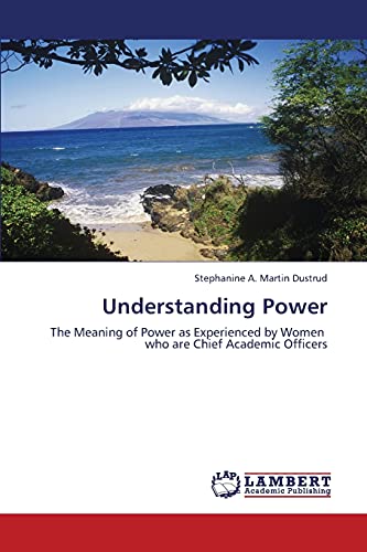 Understanding Power: The Meaning of Power as Experienced by Women who are Chief Academic Officers