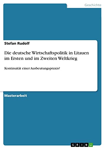 Die deutsche Wirtschaftspolitik in Litauen im Ersten und im Zweiten Weltkrieg: Kontinuität einer Ausbeutungspraxis?