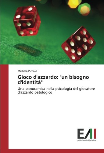 Gioco d'azzardo: un bisogno d'identità: Una panoramica nella psicologia del giocatore d'azzardo patologico