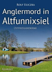 Anglermord in Altfunnixsiel. Ostfrieslandkrimi (Die Kommissare Bert Linnig und Nina Jürgens ermitteln)