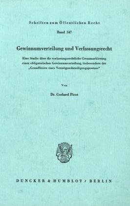 Gewinnumverteilung und Verfassungsrecht.: Eine Studie über die verfassungsrechtliche Grenzmarkierung einer obligatorischen Gewinnumverteilung, ... (Schriften Zum Offentlichen Recht, 347)