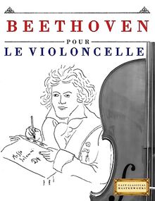Beethoven pour le Violoncelle: 10 pièces faciles pour le Violoncelle débutant livre