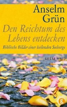 Den Reichtum des Lebens entdecken: Biblische Bilder einer heilenden Seelsorge