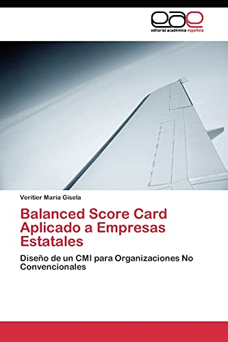 Balanced Score Card Aplicado a Empresas Estatales: Diseño de un CMI para Organizaciones No Convencionales
