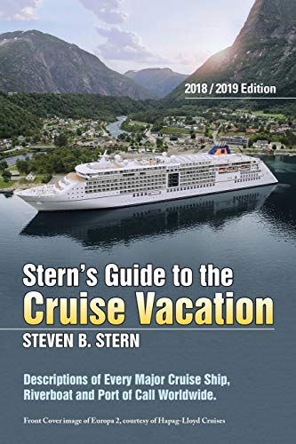 Stern’s Guide to the Cruise Vacation: 2018/2019 Edition: Descriptions of Every Major Cruise Ship, Riverboat and Port of Call Worldwide.