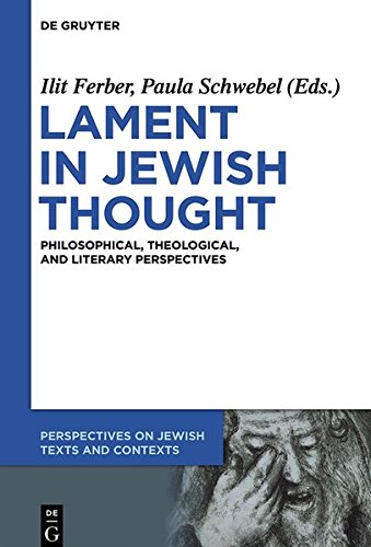 Lament in Jewish Thought: Philosophical, Theological, and Literary Perspectives (Perspectives on Jewish Texts and Contexts, Band 2)