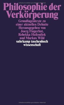 Philosophie der Verkörperung: Grundlagentexte zu einer aktuellen Debatte (suhrkamp taschenbuch wissenschaft)