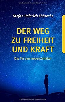 Der Weg zu Freiheit und Kraft: Das Tor zum neuen Zeitalter