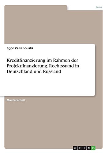 Kreditfinanzierung im Rahmen der Projektfinanzierung. Rechtsstand in Deutschland und Russland