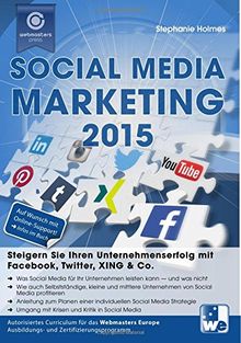 Social Media Marketing 2015: Steigern Sie Ihren Unternehmenserfolg mit Facebook, Twitter, XING & Co.